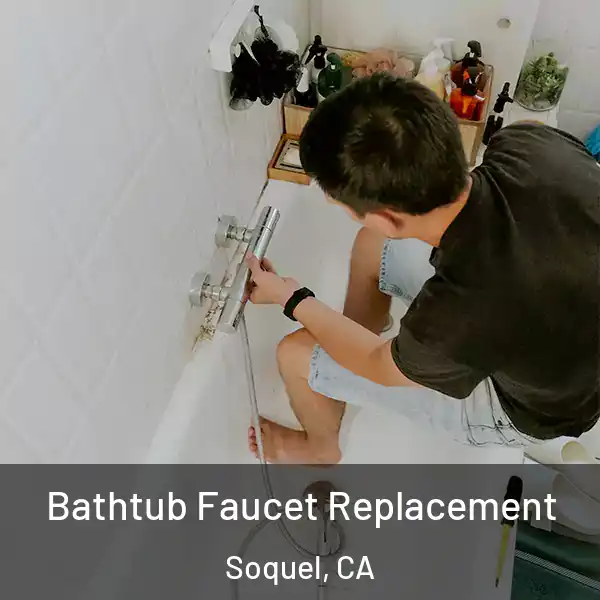  Bathtub Faucet Replacement Soquel, CA