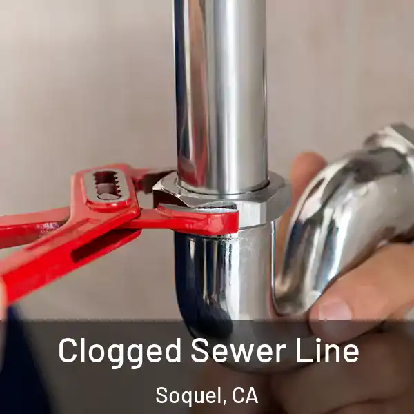  Clogged Sewer Line Soquel, CA