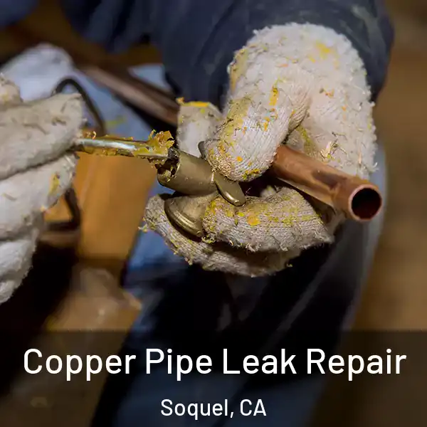  Copper Pipe Leak Repair Soquel, CA