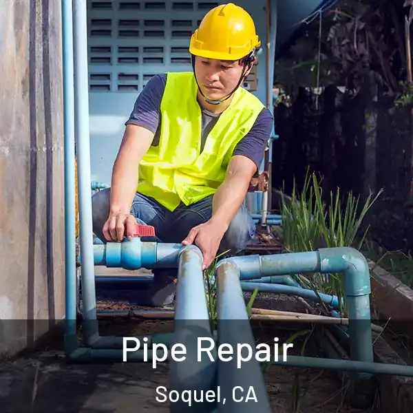  Pipe Repair Soquel, CA