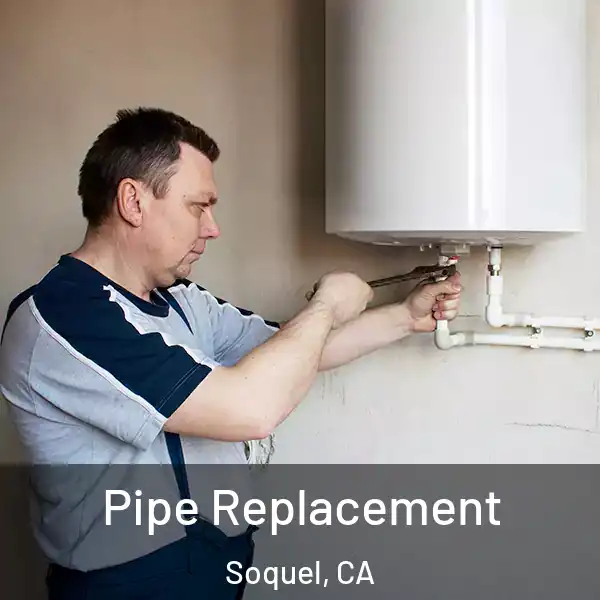  Pipe Replacement Soquel, CA