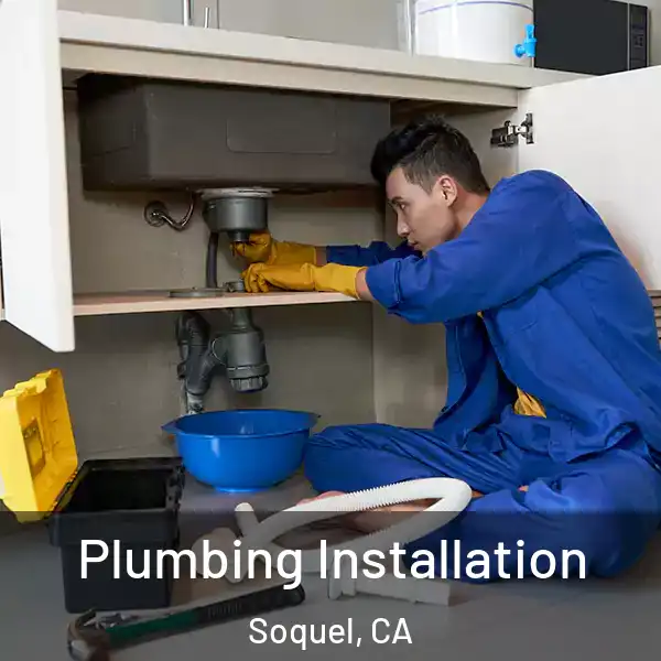  Plumbing Installation Soquel, CA