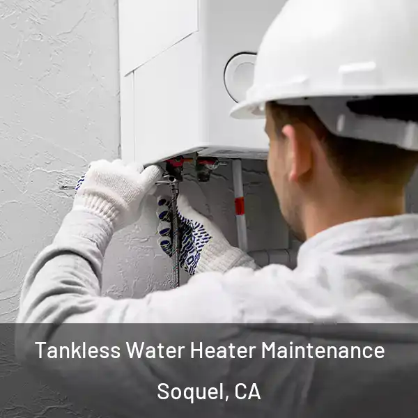  Tankless Water Heater Maintenance Soquel, CA