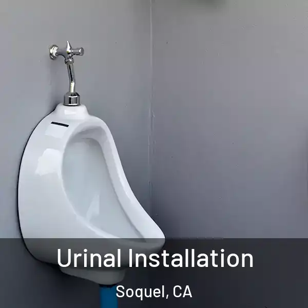  Urinal Installation Soquel, CA
