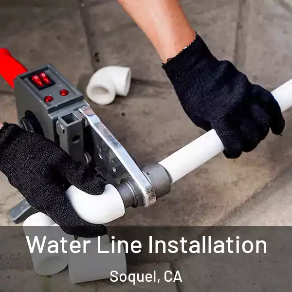  Water Line Installation Soquel, CA