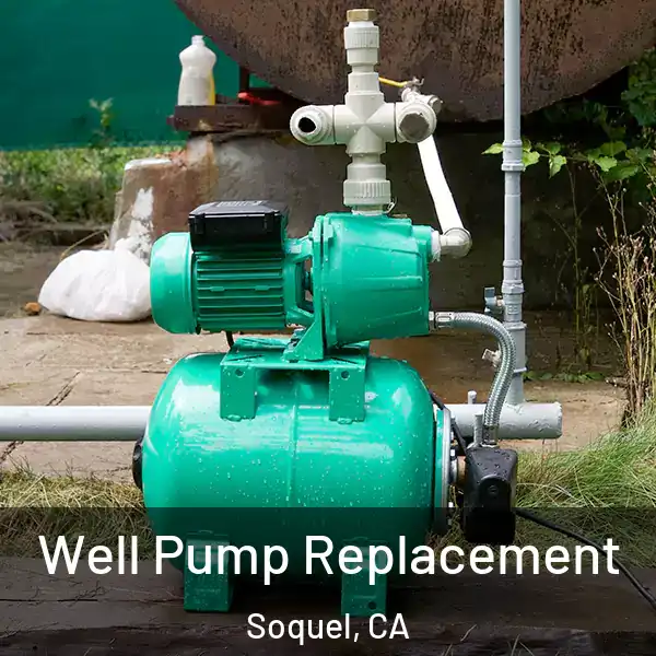  Well Pump Replacement Soquel, CA